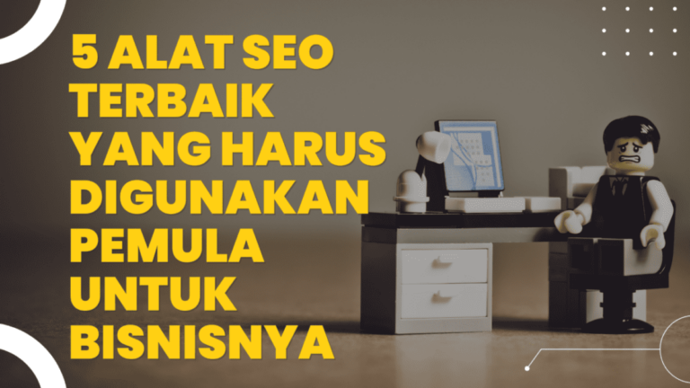 5 Alat SEO Terbaik yang Harus Digunakan Pemula untuk Bisnisnya