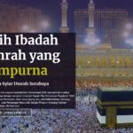 Perjalanan Ibadah Umroh yang Sempurna Bersama Syiar Umroh Surabaya