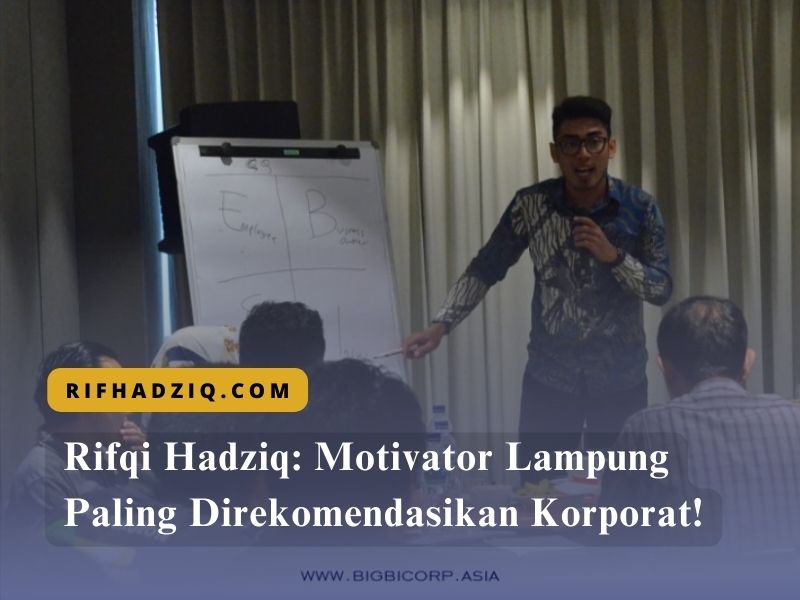 Rifqi Hadziq Motivator Lampung Paling Direkomendasikan Korporat!