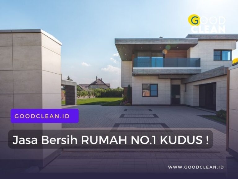 layanan jasa bersih rumah kudus atau cleaning service panggilan kudus dari goodclean